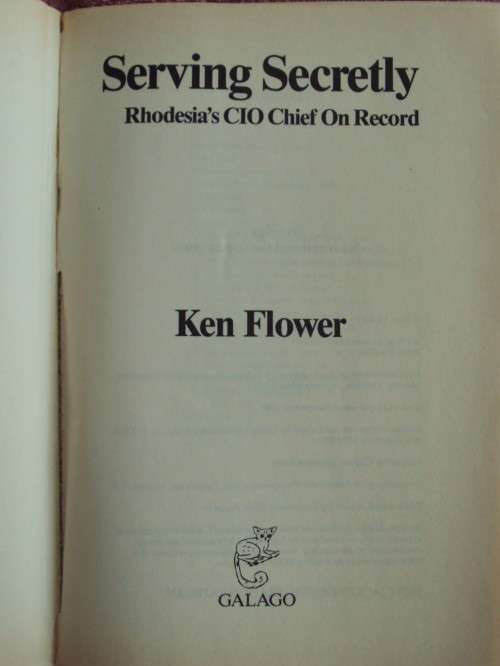 Serving Secretly: Rhodesia's CIO Chief On Record - Ken Flower
