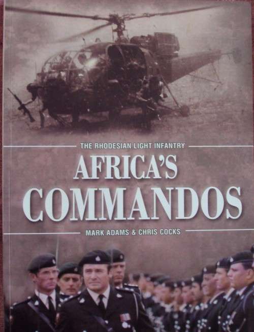 The Rhodesian Light Infantry - Africa's Commandos: Mark Adams & Chris Cocks