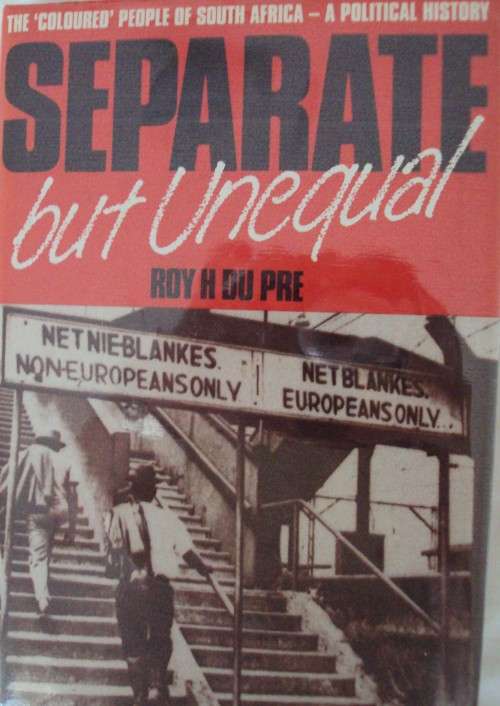 Separate But Unequal: The Coloured People of South Africa - A Political History