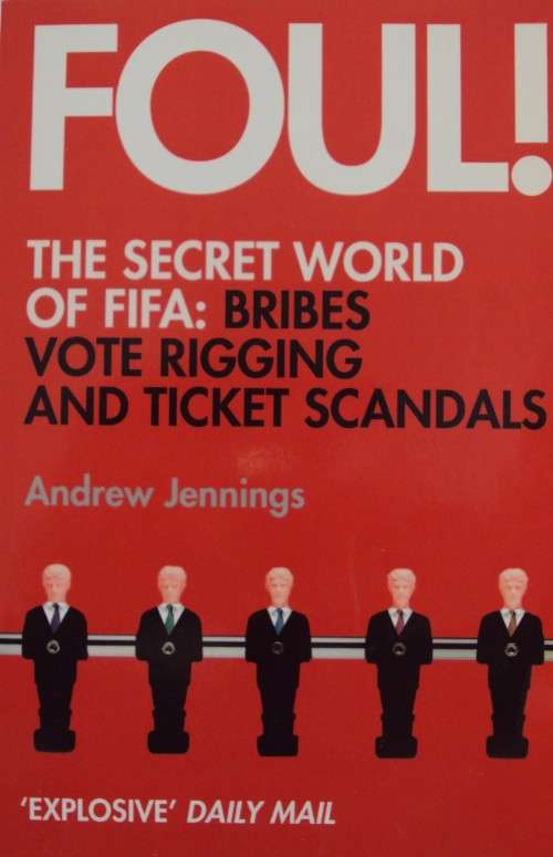 Foul! The Secret World of FIFA: Bribes, Vote Rigging & Ticket Scandals