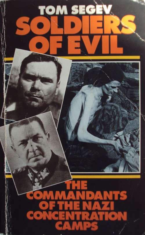 Soldiers of Evil - The Commandants of the Nazi Concentration Camps