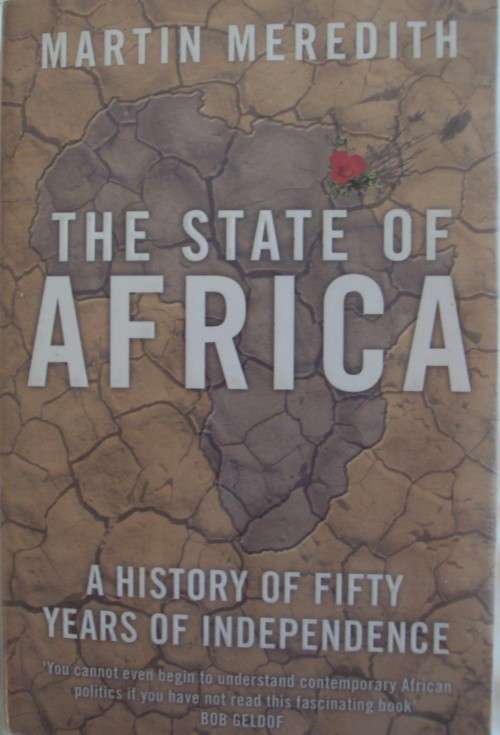 The State of Africa. A History of Fifty Years of Independence: Martin Meredith
