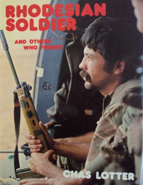 Rhodesian Solier and Others Who Fought - Chas Lotter