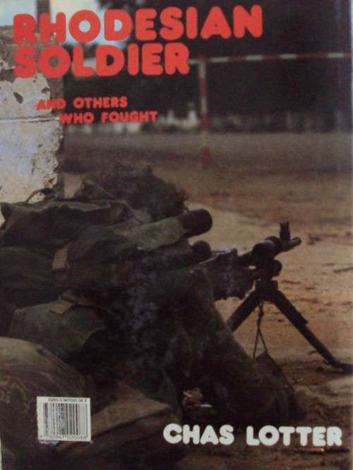Rhodesian Solier and Others Who Fought - Chas Lotter