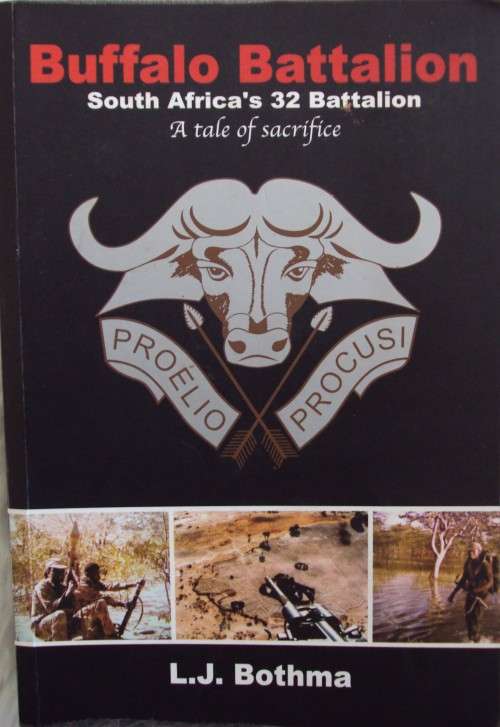 Buffalo Battalion South Africa's 32 Battalion - A tale of Sacrifice: L J Bothma - Signed Copy