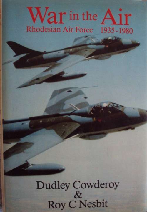 War in the Air - Rhodesian Air Force 1935-1980: Dudley Cowderoy & Roy C. Nesbit