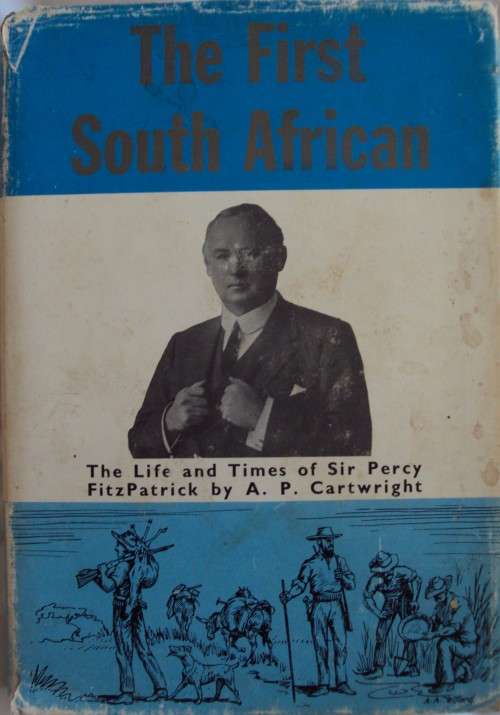 The First South African The Life & Times of Sir Percy Fitzpatrick