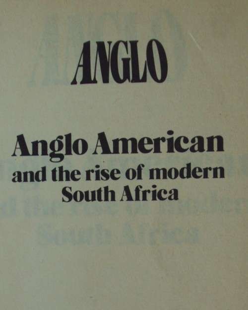 Anglo - Anglo American and tghe Rise of the Modern South Africa - Duncan Innes