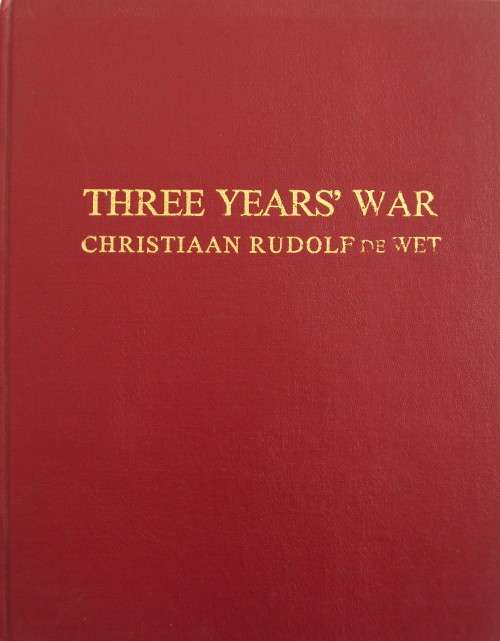 Three Years War Christiaan Rudolf de Wet - Scripta Africana Series Limited Edition Copy 201/1000
