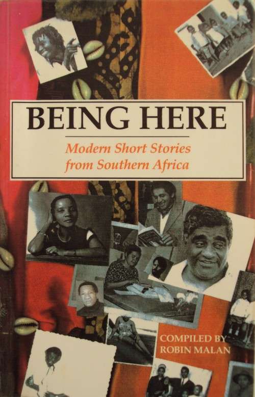 Being Here Modern Short Stories From Southern Africa Compiled by Robin Malan