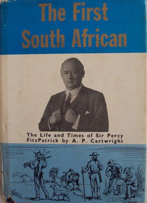 The First South African - The Life Times of Sir Percy FitzPatrick