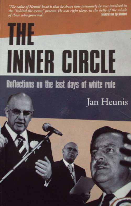 The Inner Circle Reflections on the Last Days of White Rule - Jan Heunis
