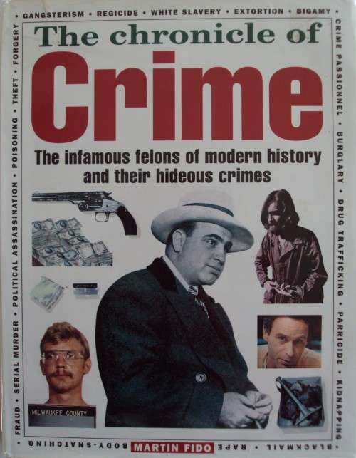 The Chronicle Of Crime The Infamous Felons Of Modern History And Their Hideous Crimes - Martin Fido