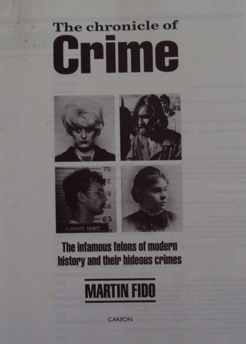 The Chronicle Of Crime The Infamous Felons Of Modern History And Their Hideous Crimes - Martin Fido