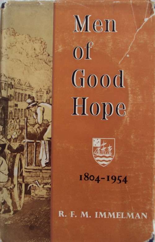 Men of Good Hope The Romantic Story of the Cape Town Chamber of Commerce 1804 - 1954 R F M Immelman