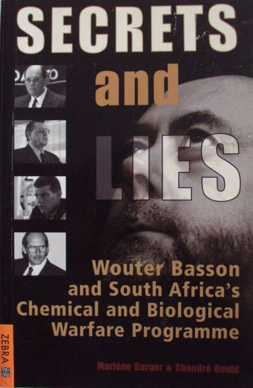 Secrets and Lies Wouter Basson and South Africa`s Chemical and Biological Warfare Programme