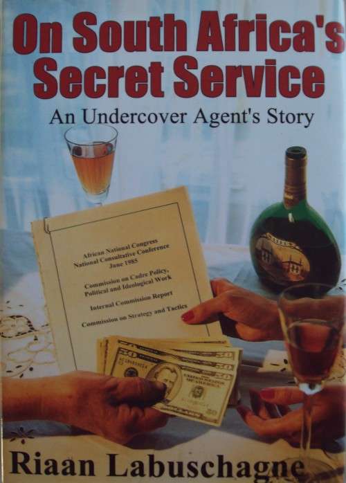 On South Africa`s Secret Service An Undercover Agents Story Riaan Labuschagne