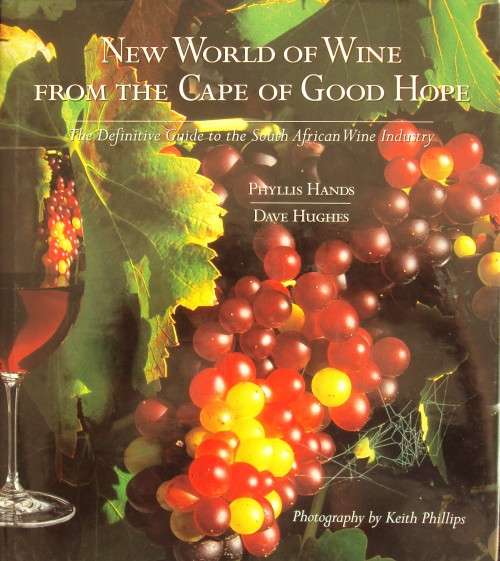New World of Wine from the Cape of Good Hope The Definitive Guide to the South African Wine Industry