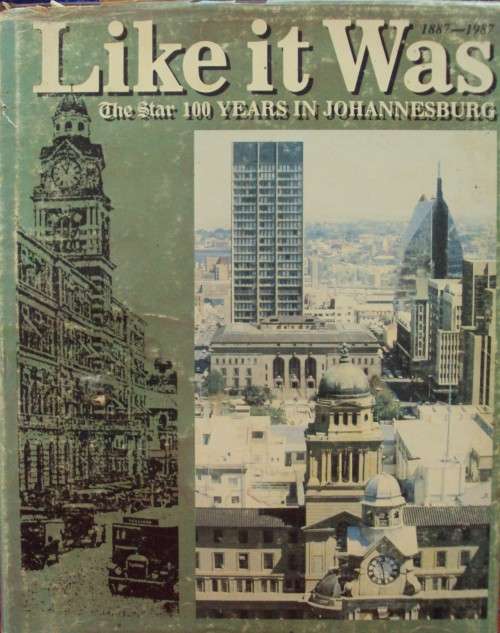 Like It Was The Star 100 Years In Johannesburg 1887 - 1987