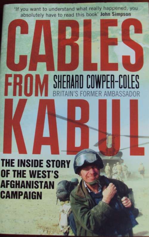 Cables from Kabul: The Inside Story of the West`s Afghanistan Campaign Sherard Cowper Coles