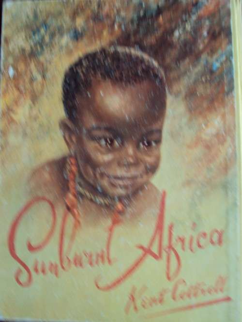 Sunburnt Africa including Sunburnt Sketches More Than Sunburt In Pencil & Prose Ken Cottrell