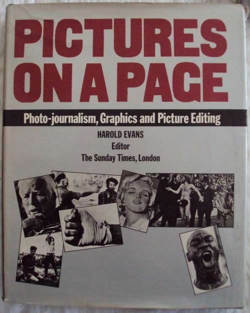 Pictures on a Page: Photojournalism, Graphics and Picture Editing Harold Evans