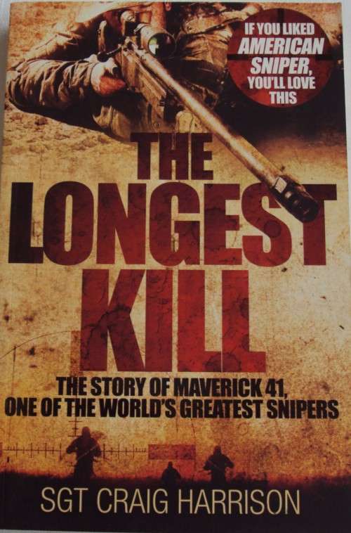 The Longest Kill: The Story of Maverick  One of the Worlds Greatest Snipers   Sgt Grey Harrison