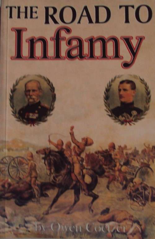 The Road to Infamy 18991900 Colenso, Spioenkop, Vaalkrantz, Pieters, Bulle and Warren Owen Coetzer