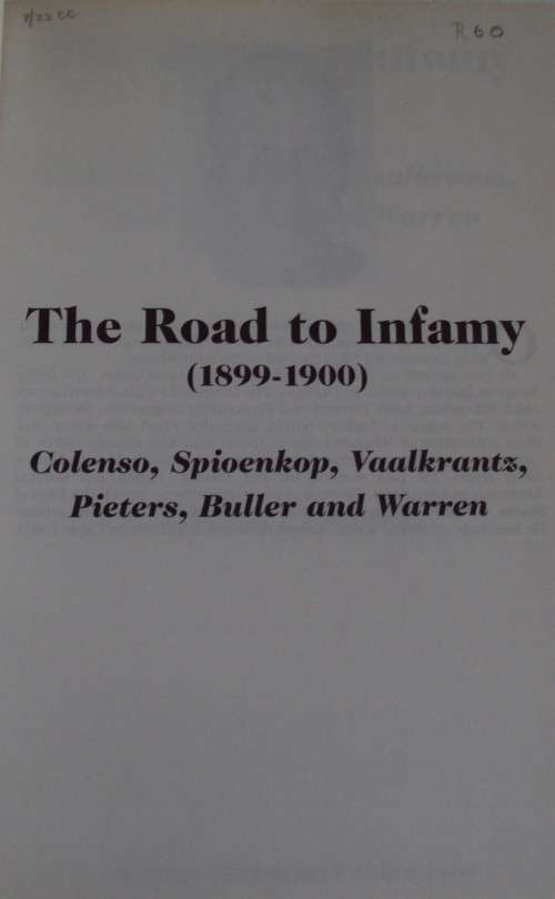 The Road to Infamy 18991900 Colenso, Spioenkop, Vaalkrantz, Pieters, Bulle and Warren Owen Coetzer