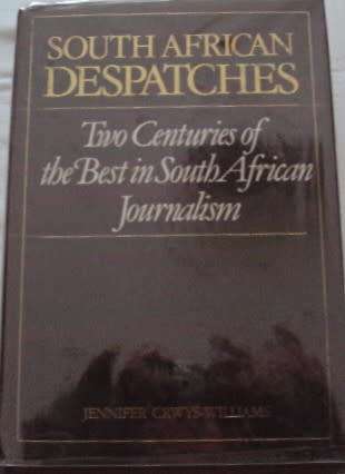 South African Despatches Two Centuries of the Best in South African Journalism