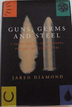 Guns, Germs and Steel A Short History of Everybody for the Last 13,000 Years  Jared Diamond