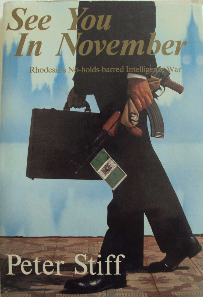 See You In November Rhodesias No Holds Barred Intelligence War Peter Stiff