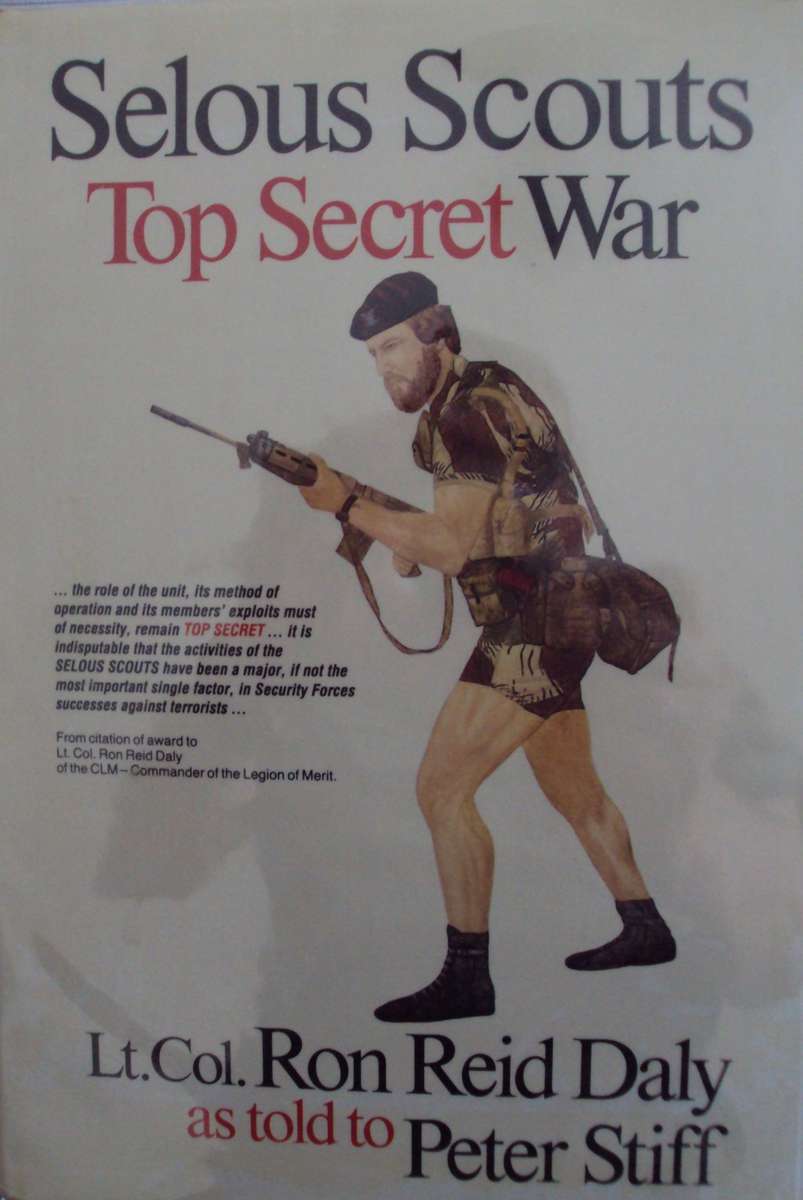 Selous Scouts Top Secret War Author: Lt. Col. Ron Reid Daly as told to Peter Stiff