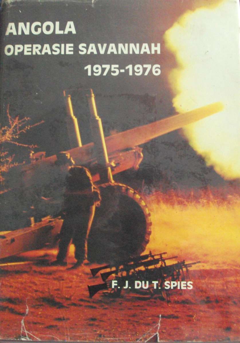Angola Operasie Savannah 1975 - 1976 Prof F J Du T Spies as assisted by Lt Col S J du Preez