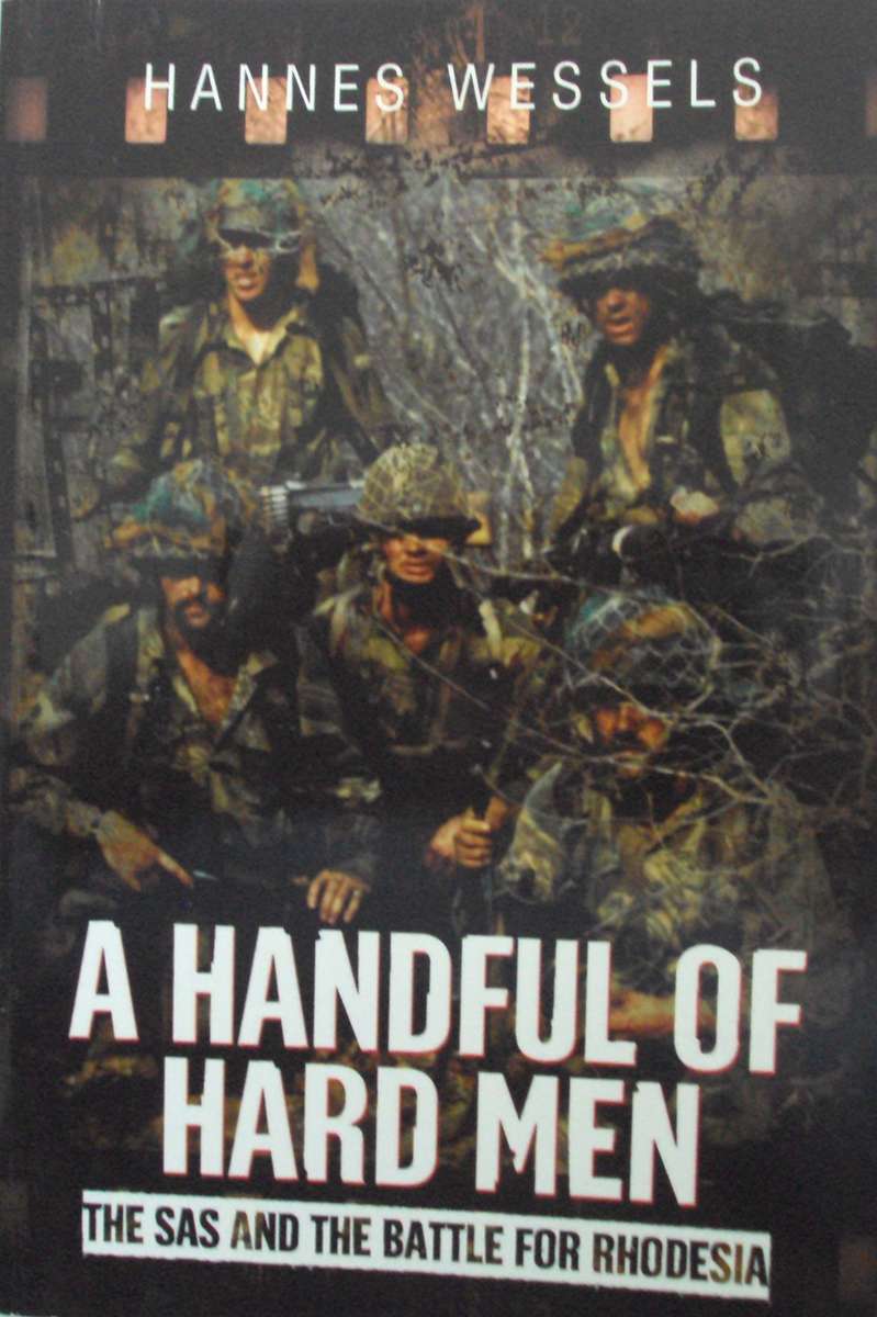 A Handful of Hard Men The SAS and the Battle for Rhodesia Hannes Wessels
