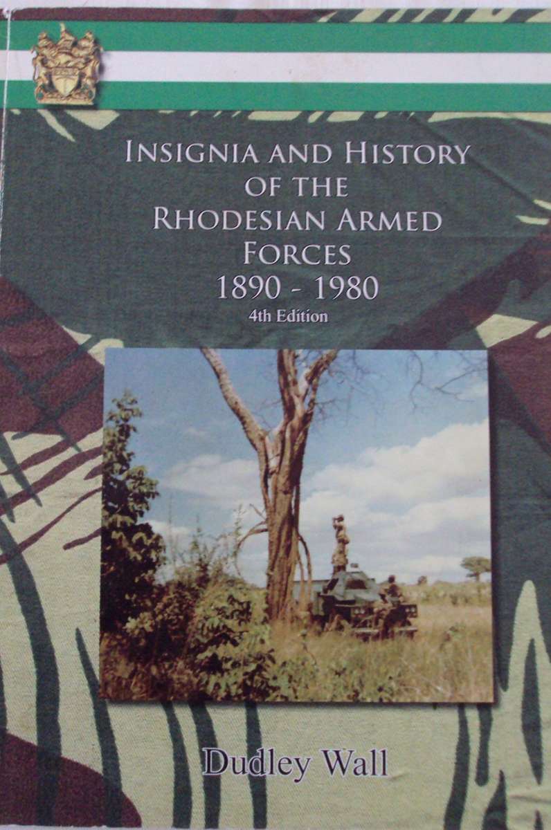 Insignia and History of the Rhodesian Armed Forces 1890 - 1980 Dudley Wall