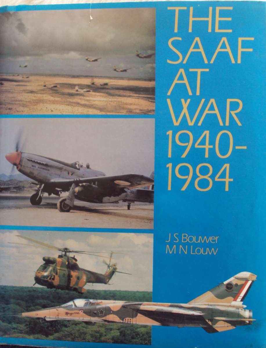 The SAAF at War 1940-1984 J S Bouwer M N Louw