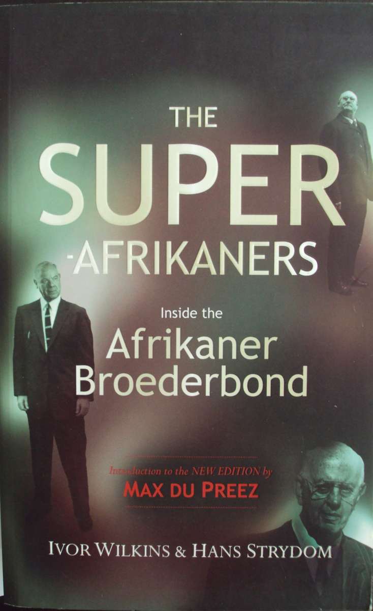The Super Afrikaners Inside the Afrikaner Broederbond Ivor Wilkins & Hans Strydom