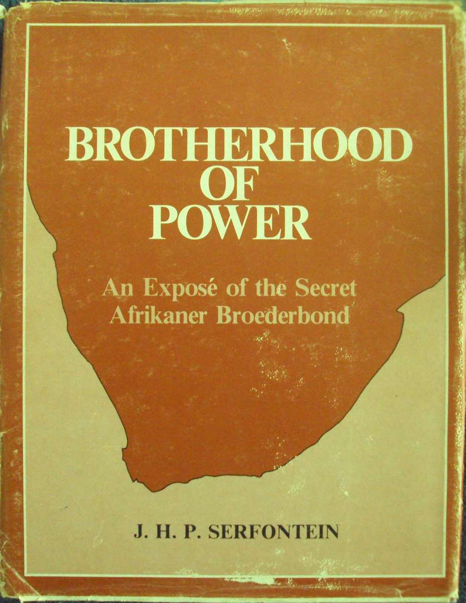 Brotherhood of Power An Expose of the Secret Afrikaner Broederbond  J H P Serfontein