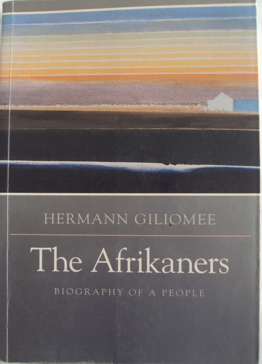 The Afrikaners Biography of a People Herman Giliomee.  Signed by the author