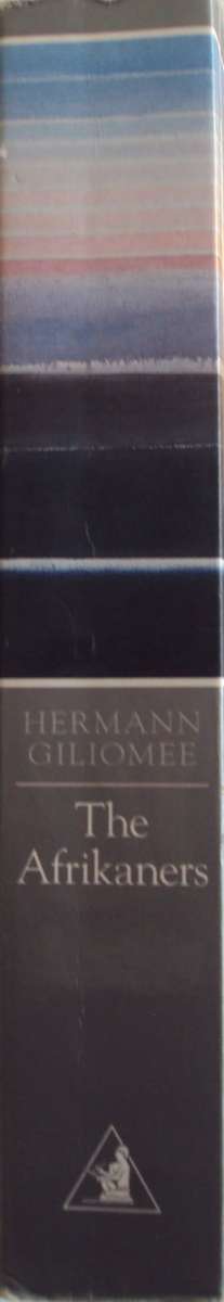 The Afrikaners Biography of a People Herman Giliomee.  Signed by the author