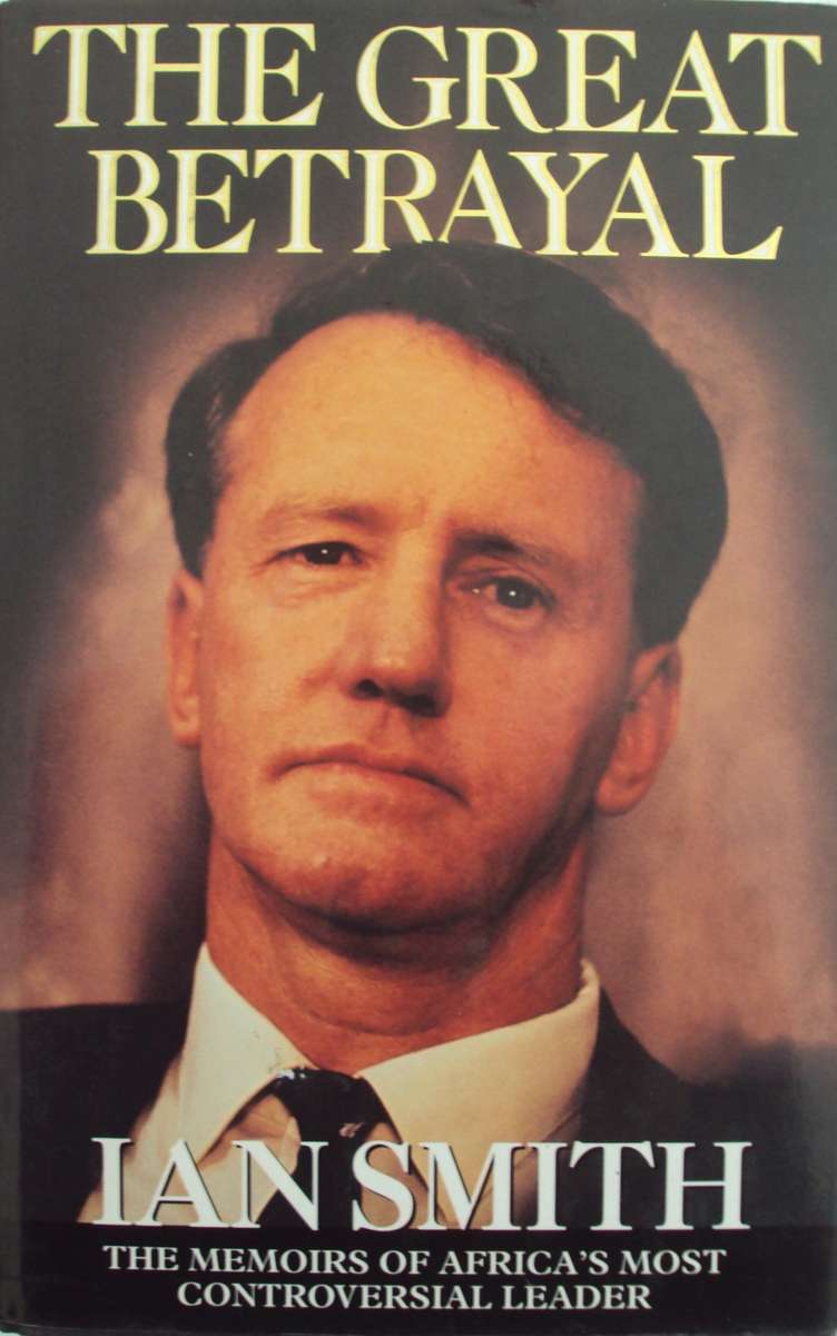 The Great Betrayal - The Memoirs of Ian Douglas Smith Signed by the author