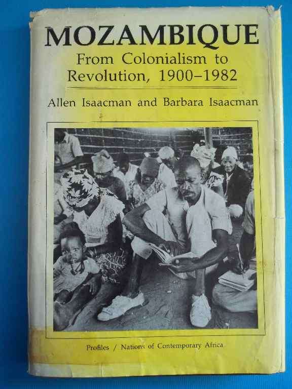 Mozambique: From Colonialism To Revolution, 1900-82- Allen & Barbara Isaacman - Westview Press, 1983