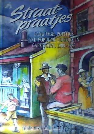 Straatpraatjes: language, politics and popular culture in CT 1909-1922 / M Adhikari (ed)