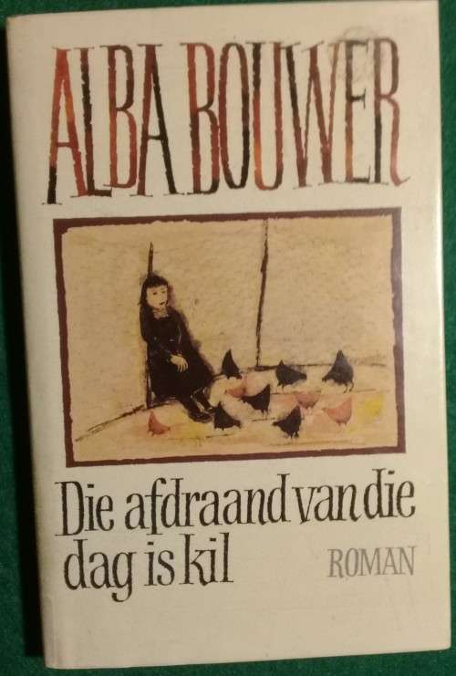 Die afdraand van die dag is kil / Alba Bouwer