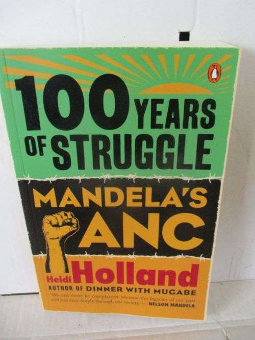 100 YEARS OF STRUGGLE;MANDELA'S ANC---HEIDI HOLLAND