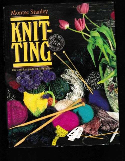 KNITTING;THE COMPLETE GUIDE FOR HANDKNITTERS-MONTSE STANLEY