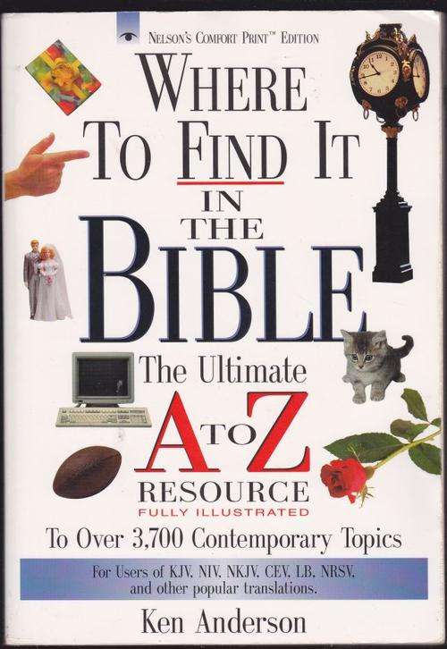 WHERE TO FIND IT IN THE BIBLE(THE ULTIMATE A TO Z  RESOURCE)