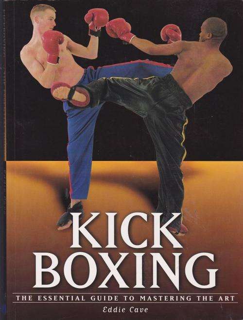 KICK BOXING;THE ESSENTIAL GUIDE TO MASTERING THE ART---EDDIE