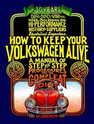How to Keep Your Volkswagen Alive: A Manual of Step by Step Procedures for the Compleat Idiot